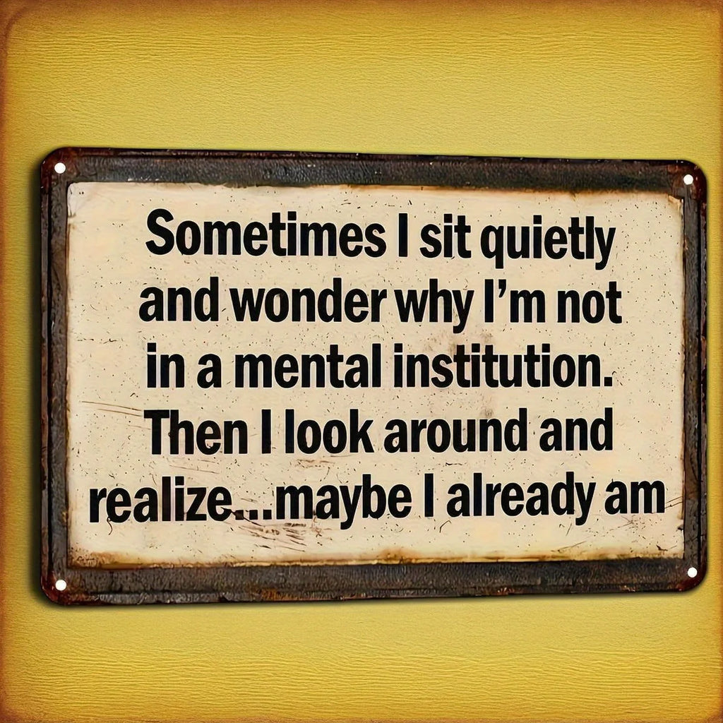 Funny Retro Metal Wall Sign, "Sometimes I Sit Quietly" Humorous Decoration,  , Distressed Surface, Metal Design, Rustic Finish,