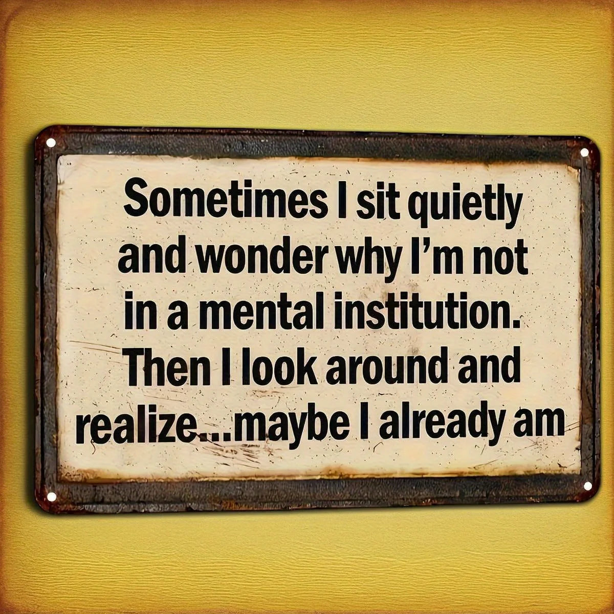Funny Retro Metal Wall Sign, "Sometimes I Sit Quietly" Humorous Decoration,  , Distressed Surface, Metal Design, Rustic Finish,